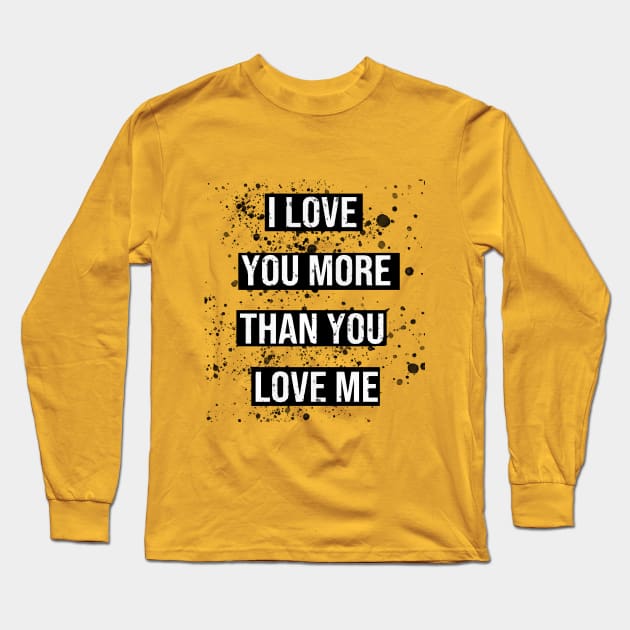 i love you more than you love me valentines day gift Long Sleeve T-Shirt by ahnoun